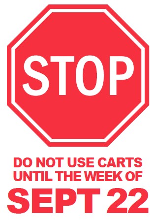 stop sign and message - do not use carts until the week of Sept 22