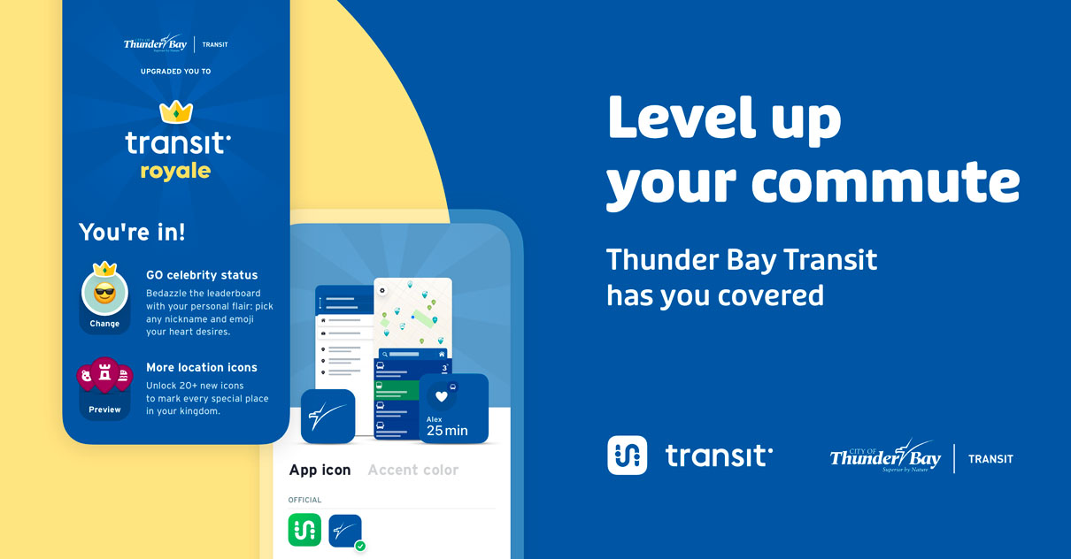 Transit App Royale screen. Text stating "Level up your commute. Thunder Bay Transit has you covered"