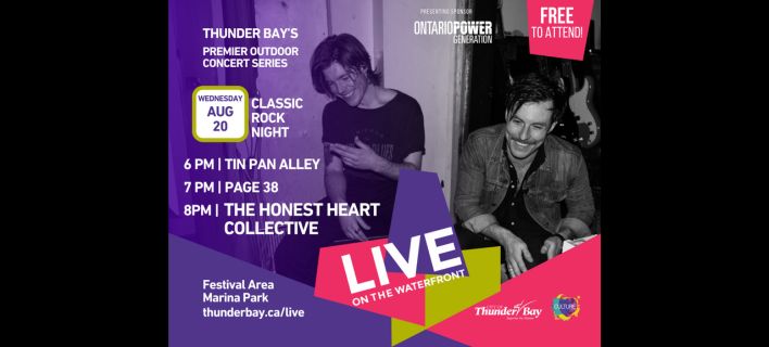 Thunder Bay's premier outdoor concert series Live on the Waterfront August 20 Classic Rock Night featuring Tin Pin Alley 6pm, Page 38 7pm, The Honest Heart Collective 8 pm in the Festival Area at Marina Park visit www.thunderbay.ca/live
